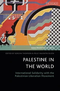 Palestine the World: International Solidarity with Palestinian Liberation Movement