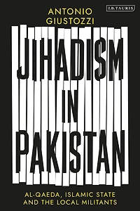 Jihadism Pakistan: Al-Qaeda, Islamic State and the Local Militants
