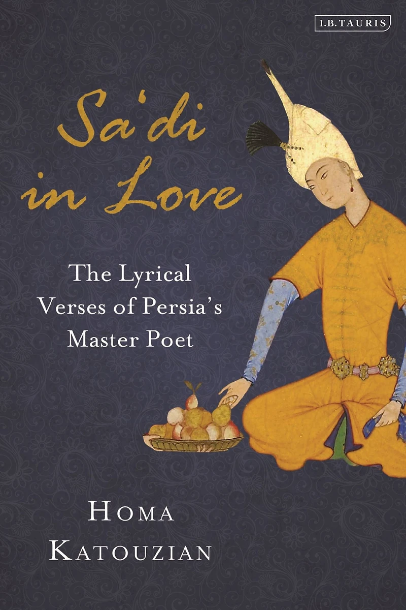 Sa'di Love: The Lyrical Verses of Persia's Master Poet