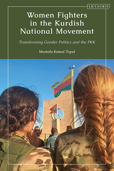 Women Fighters the Kurdish National Movement: Transforming Gender Politics and PKK
