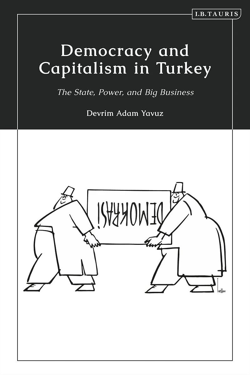 Democracy and Capitalism Turkey: The State, Power, Big Business