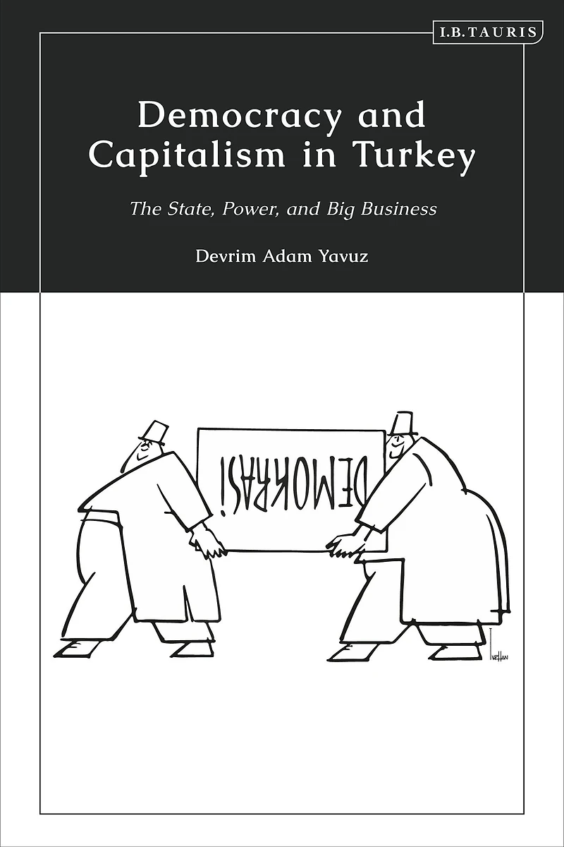 Democracy and Capitalism Turkey: The State, Power, Big Business