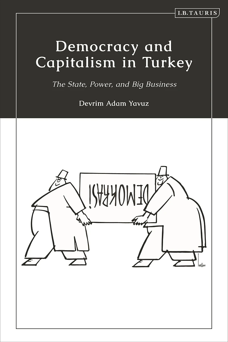 Democracy and Capitalism Turkey: The State, Power, Big Business