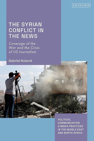 the Syrian Conflict News: Coverage of War and Crisis US Journalism