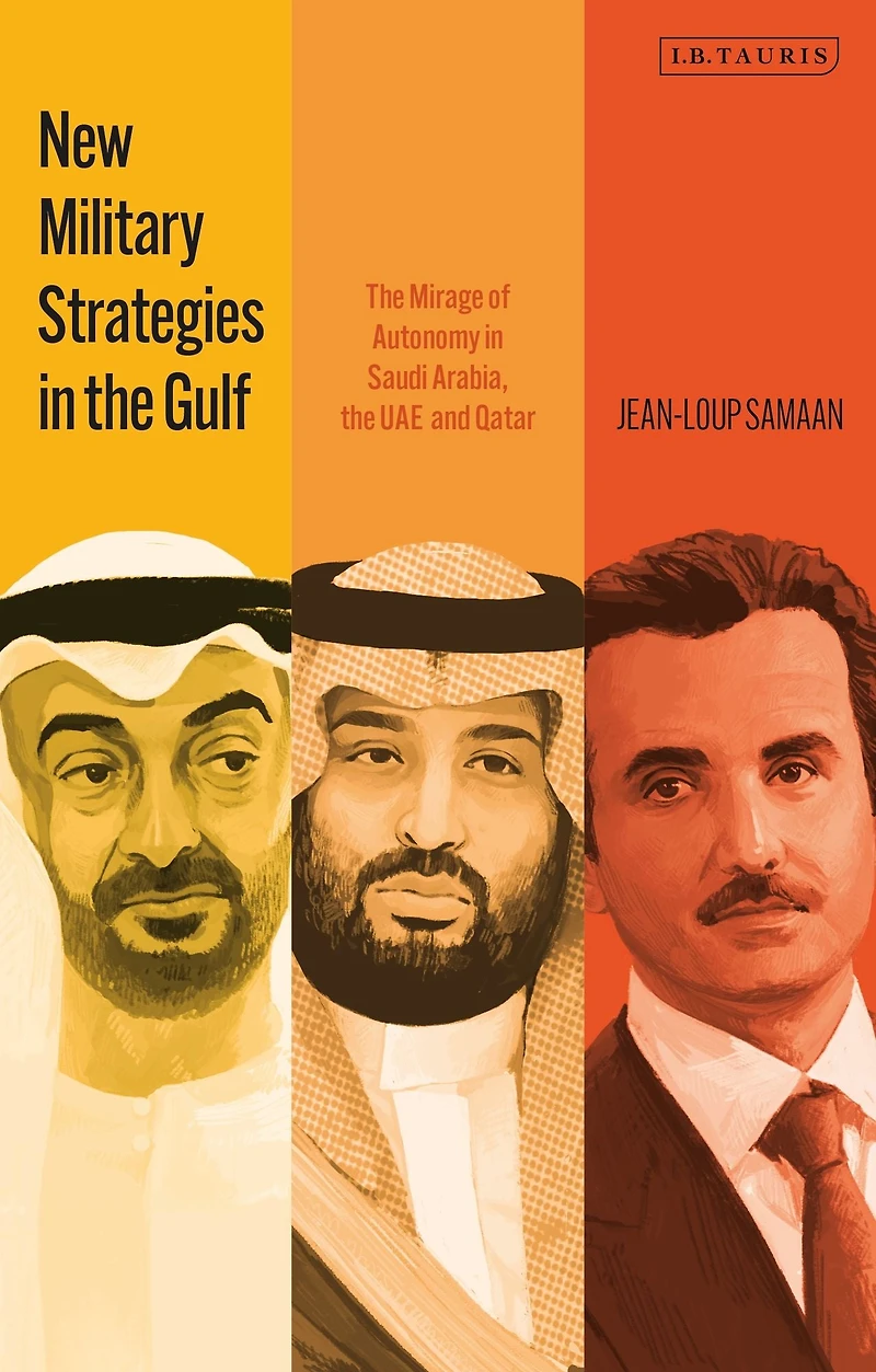 New Military Strategies the Gulf: Mirage of Autonomy Saudi Arabia, UAE and Qatar