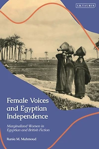 Female Voices and Egyptian Independence: Marginalized Women British Fiction