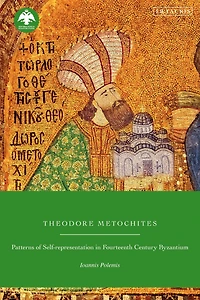 Theodore Metochites: Patterns of Self-Representation Fourteenth-Century Byzantium