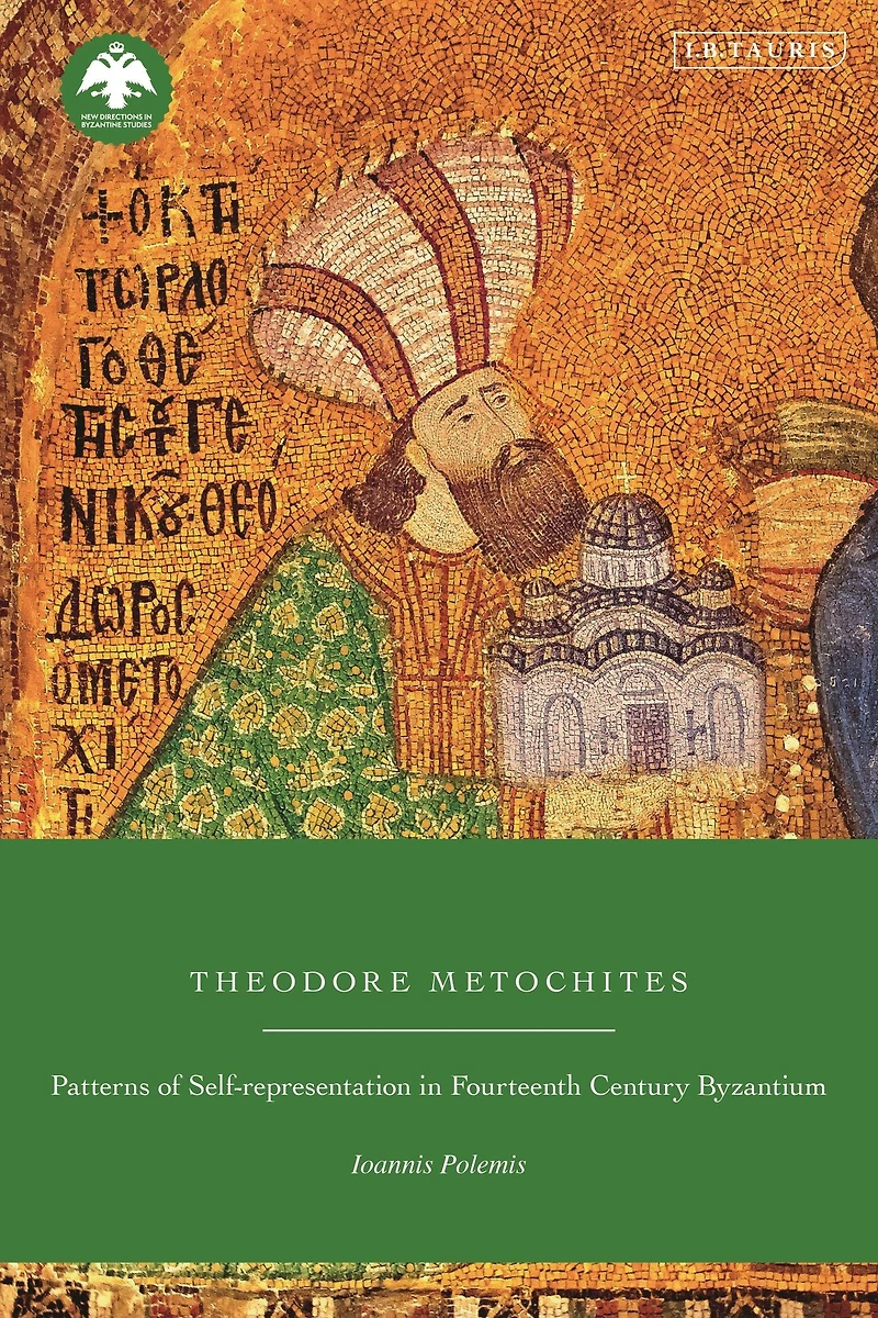Theodore Metochites: Patterns of Self-Representation Fourteenth-Century Byzantium