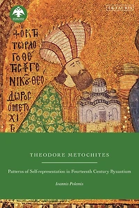 Theodore Metochites: Patterns of Self-Representation Fourteenth-Century Byzantium
