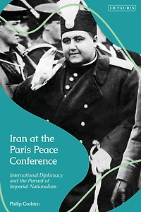 Iran at the Paris Peace Conference: International Diplomacy and Pursuit of Imperial Nationalism