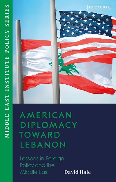 American Diplomacy Toward Lebanon: Lessons Foreign Policy and the Middle East