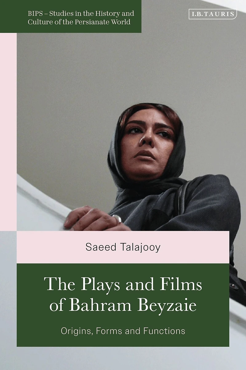 The Plays and Films of Bahram Beyzaie: Origins, Forms Functions