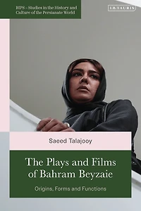 The Plays and Films of Bahram Beyzaie: Origins, Forms Functions