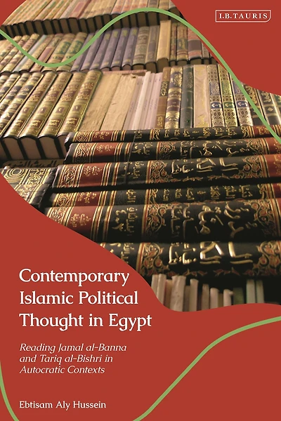 Contemporary Islamic Political Thought in Egypt: Reading Jamal al-Banna and Tariq al-Bishri in Autocratic Contexts