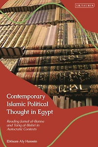 Contemporary Islamic Political Thought in Egypt: Reading Jamal al-Banna and Tariq al-Bishri in Autocratic Contexts