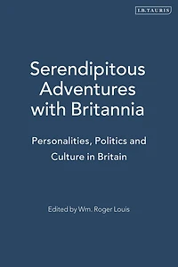 Serendipitous Adventures with Britannia: Personalities, Politics and Culture in Britain