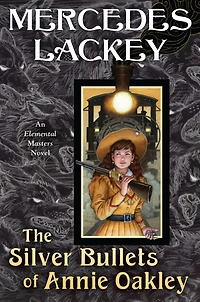 The Silver Bullets of Annie Oakley: An Elemental Masters Novel