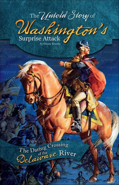 the Untold Story of Washington's Surprise Attack: Daring Crossing Delaware River