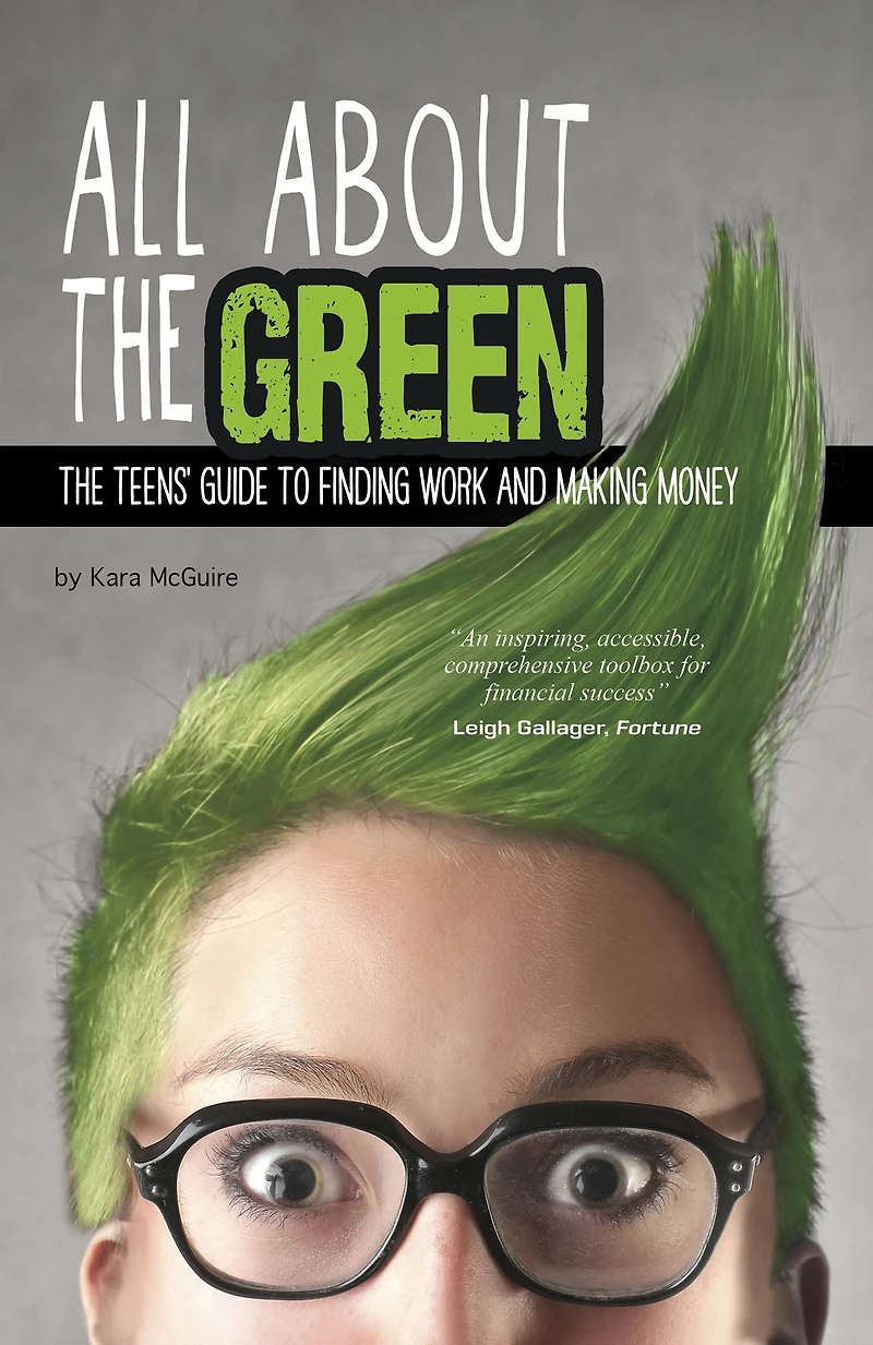 All About The Green: Teens' Guide to Finding Work and Making Money