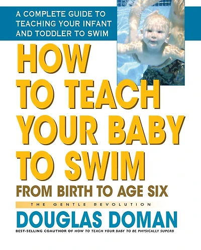 How to Teach Your Baby Swim: From Birth Age Six