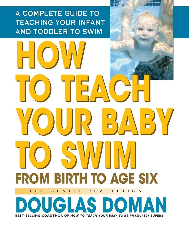 How to Teach Your Baby Swim: From Birth Age Six