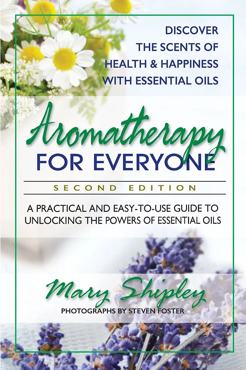 Aromatherapy for Everyone: A Practical and Easy-to-Use Guide to Unlocking the Powers of Essential Oils