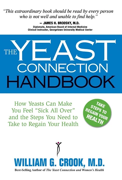 Yeast Connection Handbook: How Yeasts Can Make You Feel "Sick All Over" and the Steps Need to Take Regain Your Health