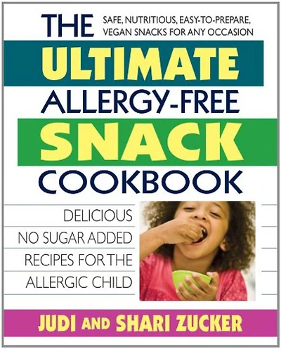 the Ultimate Allergy-Free Snack Cookbook: Delicious No-Sugar-Added Recipes for Allergic Child