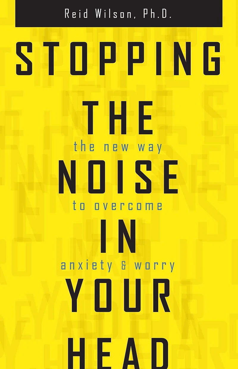 Stopping The Noise Your Head: New Way to Overcome Anxiety and Worry