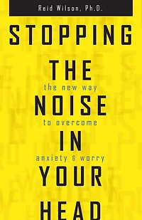 Stopping The Noise Your Head: New Way to Overcome Anxiety and Worry