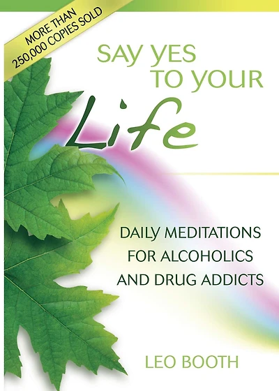 Say Yes to Your Life: Daily Meditations for Alcoholics and Addicts