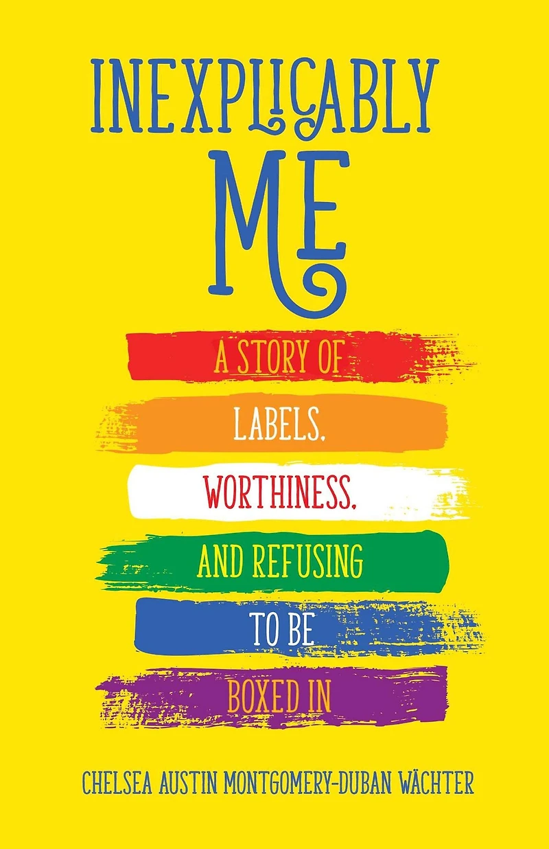 Inexplicably Me: A Story of Labels, Worthiness, and Refusing to Be Boxed