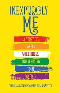 Inexplicably Me: A Story of Labels, Worthiness, and Refusing to Be Boxed