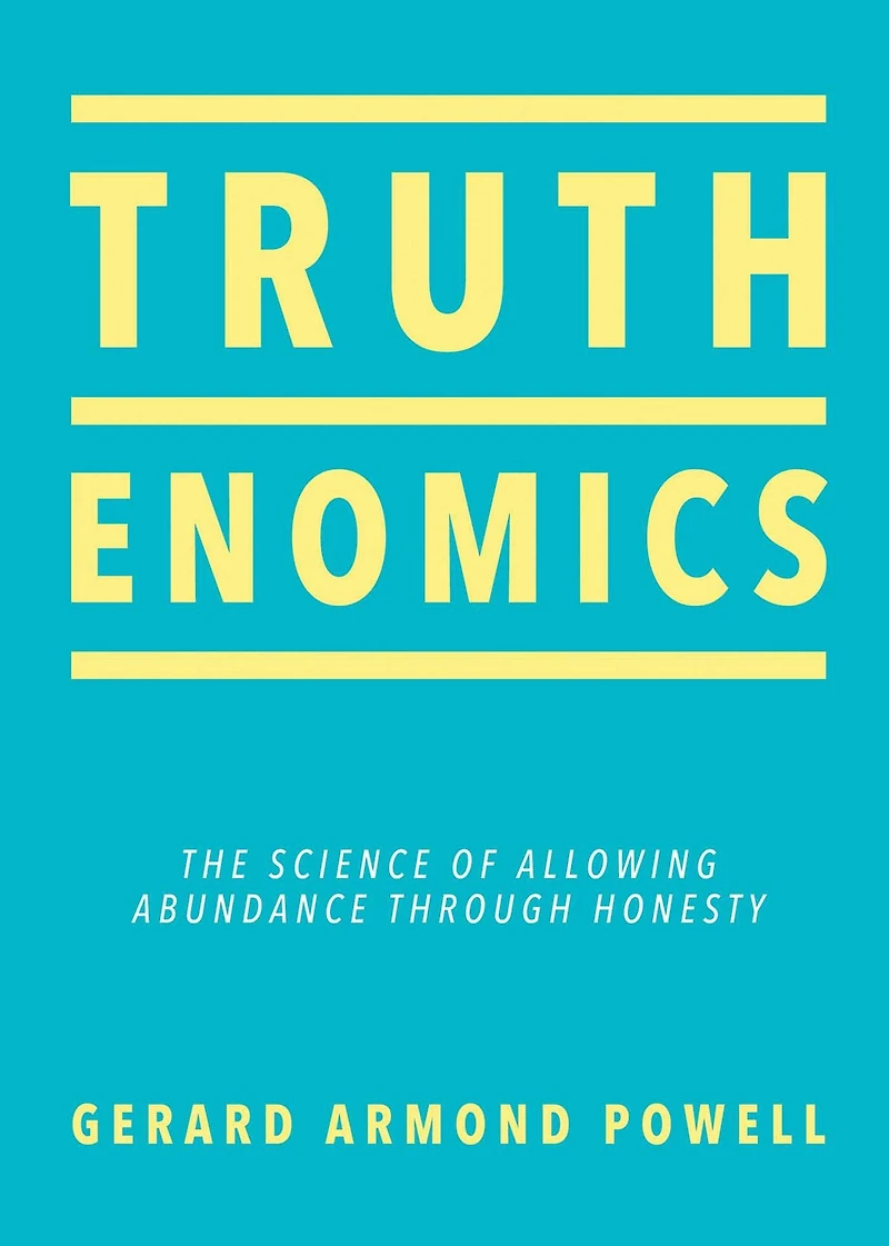 Truthenomics: The Science of Allowing Abundance Through Honesty