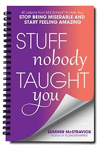 Stuff Nobody Taught You: 40 Lessons from M.E.School® to Help You Stop Being Miserable and Start Feeling Amazing