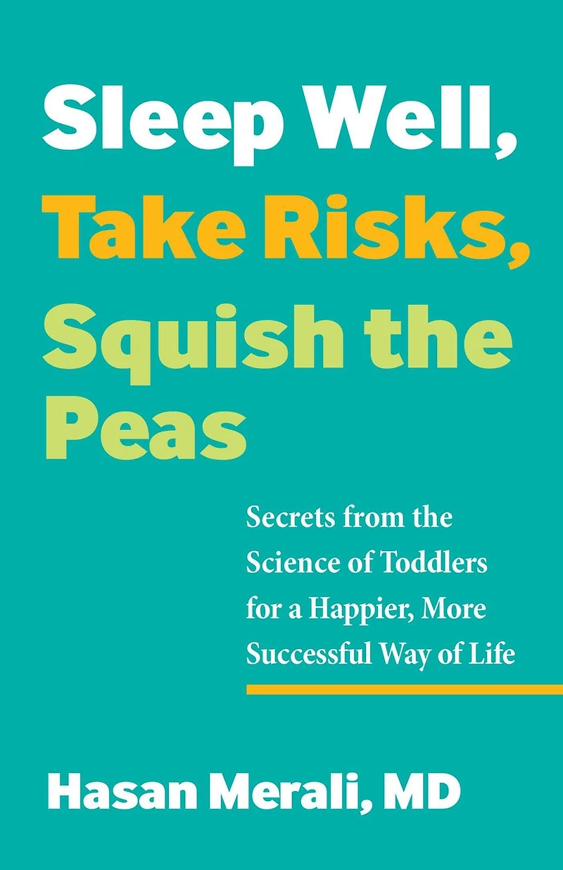 Sleep Well, Take Risks, Squish the Peas: Secrets from Science of Toddlers for a Happier, More Successful Way Life