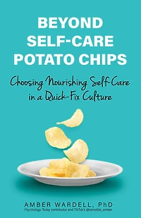 Beyond Self-Care Potato Chips: Choosing Nourishing a Quick-Fix Culture