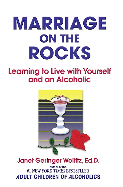 Marriage On The Rocks: Learning to Live with Yourself and an Alcoholic