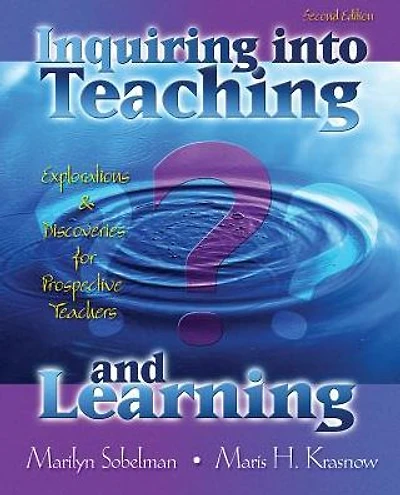 INQUIRING INTO TEACHING AND LEARNING: EXPLORATIONS AND DISCOVERIES FOR PROSPECTIVE TEACHERS
