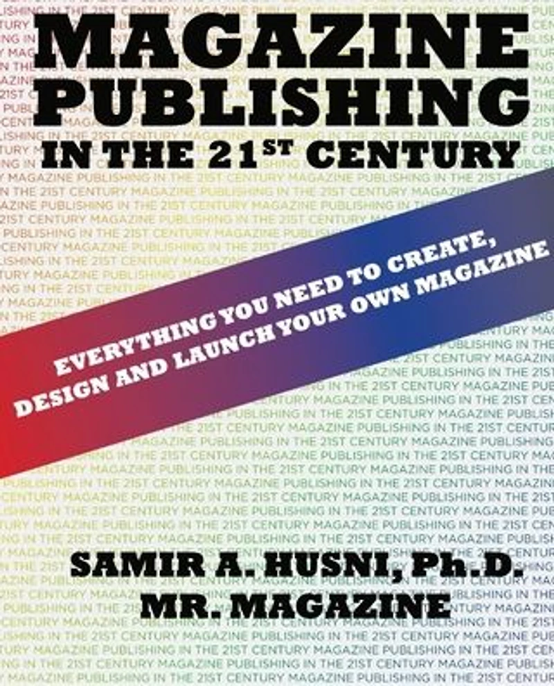 Magazine Publishing in the 21st Century: Everything You Need to Create, Design and Launch Your Own Magazine