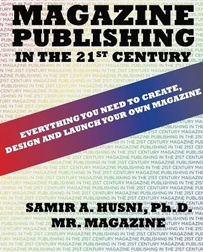 Magazine Publishing in the 21st Century: Everything You Need to Create, Design and Launch Your Own Magazine