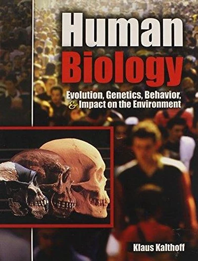 Human Biology: Evolution Genetics Behavior and Impact on the Environment
