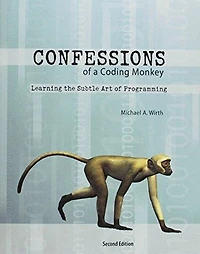 Confessions of a Coding Monkey: Learning the Subtle Art of Programming