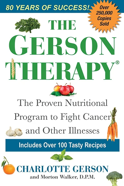 The Gerson Therapy: Natural Nutritional Program to Fight Cancer and Other Illnesses
