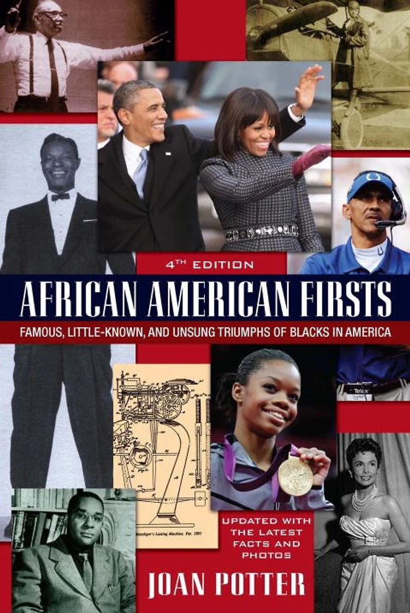 African American Firsts, 4th Edition: Famous, Little-Known And Unsung Triumphs Of Blacks America