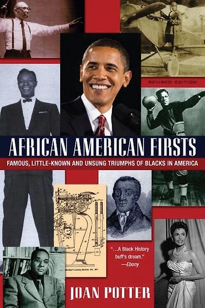 African American Firsts, 4th Edition: Famous, Little-Known And Unsung Triumphs Of Blacks America