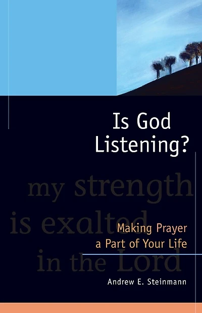 Is God Listening: Making Prayer a Part of Your Life