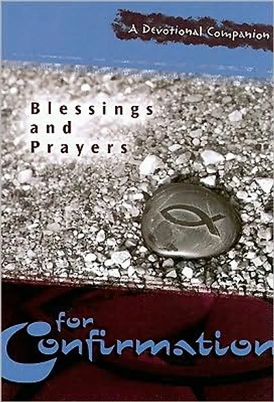Blessings and Prayers for Confirmation: A Devotional Companion