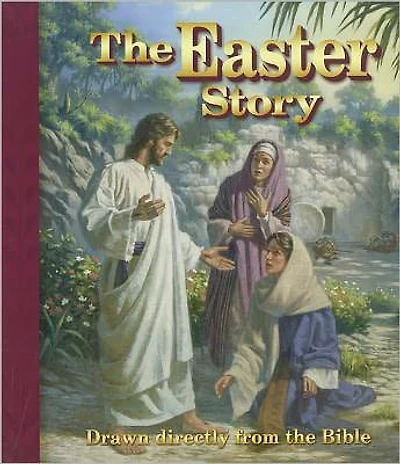 The Easter Story: Drawn directly from the Bible