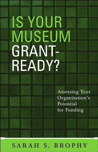Is Your Museum Grant-Ready?: Assessing Your Organization's Potential for Funding